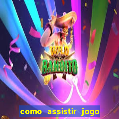 como assistir jogo sem delay